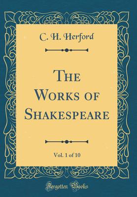 The Works of Shakespeare, Vol. 1 of 10 (Classic Reprint) - Herford, C. H.