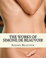 The Works of Simone de Beauvoir: The Second Sex and the Ethics of Ambiguity