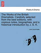 The Works of the British Dramatists. Carefully Selected from the Best Editions, with Copious Notes, Biographies, and a Historical Introduction