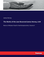 The Works of the Late Reverend James Hervey, A.M: Rector of Westen-Favell in Northamptonshire, Volume II