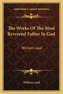 The Works Of The Most Reverend Father In God: William Laud: Devotions, Diary And History V3