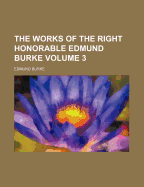 The Works of the Right Honorable Edmund Burke; Volume 3