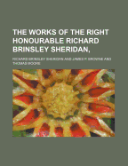 The Works of the Right Honourable Richard Brinsley Sheridan,