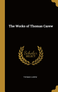 The Works of Thomas Carew