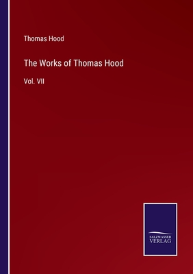 The Works of Thomas Hood: Vol. VII - Hood, Thomas