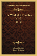 The Works Of Tibullus V1-2 (1812)