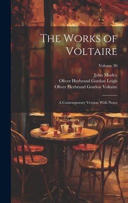 The Works of Voltaire: A Contemporary Version With Notes; Volume 30 - Morley, John, and Leigh, Oliver Herbrand Gordon, and Fleming, William F