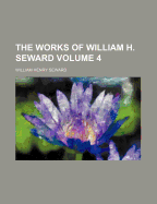 The Works Of William H. Seward; Volume 4
