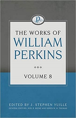 The Works of William Perkins Volume 8 - Wright, Shawn D.