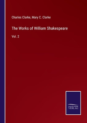 The Works of William Shakespeare: Vol. 2 - Clarke, Charles, and Clarke, Mary C