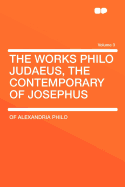 The Works Philo Judaeus, the Contemporary of Josephus Volume 3 - Philo, Of Alexandria (Creator)