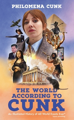 The World According to Cunk: An Illustrated History of All World Events Ever, Space Permitting - Cunk, Philomena, and Caudell, Ben