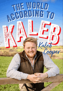 The World According to Kaleb: THE SUNDAY TIMES BESTSELLER - worldly wisdom from the breakout star of Clarkson's Farm