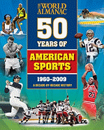 The World Almanac 50 Years of American Sports: A Decade-By-Decade History