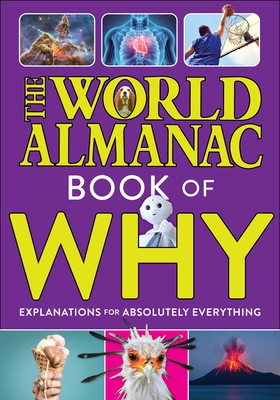 The World Almanac Book of Why: Explanations for Absolutely Everything - Almanac Kids(tm), World