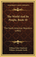 The World and Its People, Book 10: The South American Republics (1901)