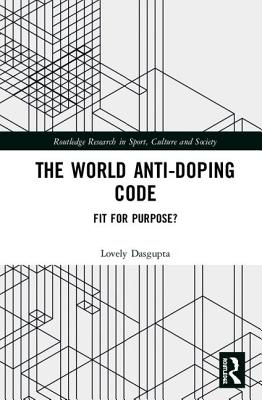 The World Anti-Doping Code: Fit for Purpose? - Dasgupta, Lovely