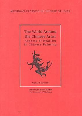 The World Around the Chinese Artist: Aspects of Realism in Chinese Painting Volume 2 - Edwards, Richard