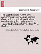 The World as It Is. a New and Comprehensive System of Modern Geography, Physical, Political and Commercial, Vol. III