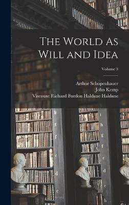 The World As Will and Idea; Volume 3 - Kemp, John, and Schopenhauer, Arthur, and Haldane, Viscount Richard Burdon Hald