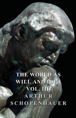 The World as Will Idea - Vol III - Schopenhauer, Arthur