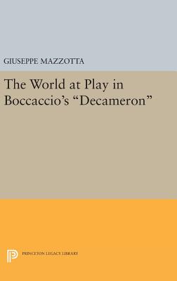 The World at Play in Boccaccio's Decameron - Mazzotta, Giuseppe, Professor