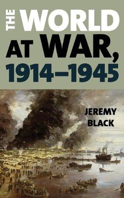 The World at War, 1914-1945 - Black, Jeremy, Professor