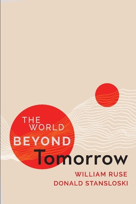 The World Beyond Tomorrow: Volume 1 - Ruse, William, and Stansloski, Donald