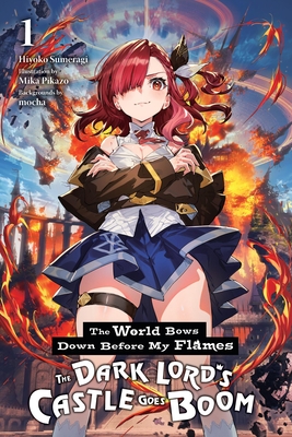 The World Bows Down Before My Flames, Vol. 1 (Novel): The Dark Lord's Castle Goes Boom - Sumeragi, Hiyoko, and Pikazo, Mika, and Mocha