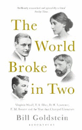 The World Broke in Two: Virginia Woolf, T. S. Eliot, D. H. Lawrence, E. M. Forster and the Year that Changed Literature