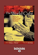 The World Caf: Shaping Our Futures Through Conversations That Matter (Large Print 16pt)
