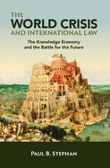 The World Crisis and International Law: The Knowledge Economy and the Battle for the Future