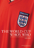 The World Cup Who's Who: 50 Years of England World Cup Football 1950-2002