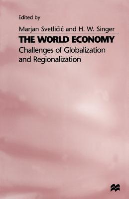 The World Economy: Challenges of Globalization and Regionalization - Singer, H W (Editor), and Svetlicic, Marjan