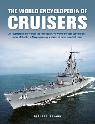 The World Encyclopedia of Cruisers: An Illustrated History from the American Civil War to the Last Conventional Ships of the Royal Navy, Spanning a Period of More Than 150 Years - Ireland Wgg Jwmv2, Bernard