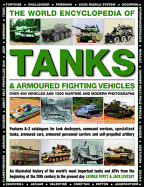 The World Encyclopedia of Tanks & Armoured Fighting Vehicles: An Illustrated History of the World's Most Important Tanks and Afvs from the Beginning of the 20th Century to the Present Day