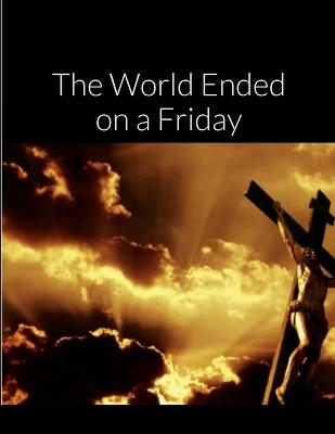 The World Ended on a Friday - Bauscher, David, Rev.