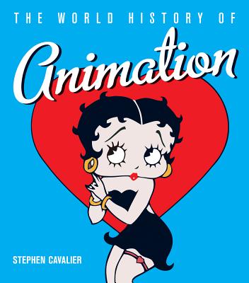 The World History of Animation - Cavalier, Stephen, and Chomet, Sylvain (Foreword by)