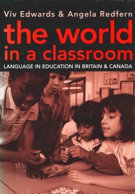 The World in a Classroom: Language in Education in Britain and Canada - Edwards, VIV, and Redfern, Angela
