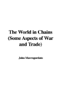 The World in Chains (Some Aspects of War and Trade) - Mavrogordato, John