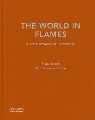 The World in Flames: A World War II Sourcebook - Coetzee, Frans, and Shevin-Coetzee, Marilyn