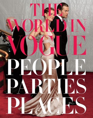 The World in Vogue: People, Parties, Places - Bowles, Hamish (Editor), and Kotur, Alexandra (Editor)