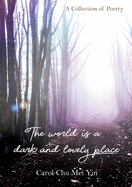 The World Is A Dark And Lovely Place: A Collection of Poetry