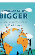 The World Is Getting Bigger: Lessons from Living and Working Abroad