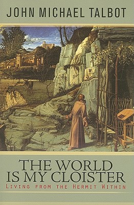 The World Is My Cloister: Living from the Hermit Within - Talbot, John Michael