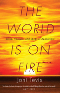 The World Is on Fire: Scrap, Treasure, and Songs of Apocalypse