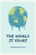 The World Is Yours: Earth Day Inspired 6x9 Blank Lined Journal/Notebook