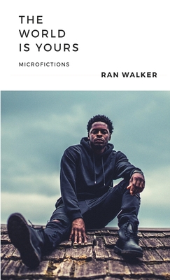 The World Is Yours: Microfictions - Walker, Ran