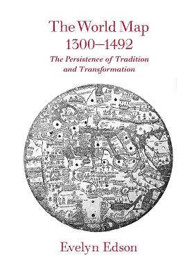 The World Map, 1300-1492: The Persistence of Tradition and Transformation - Edson, Evelyn, Professor
