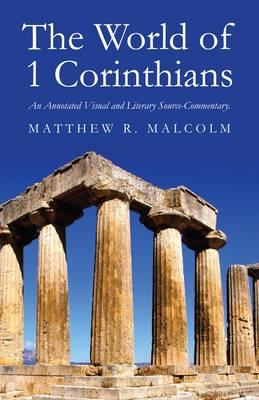 The World of 1 Corinthians: An Annotated Visual and Literary Source-Commentary - Malcolm, Matthew R